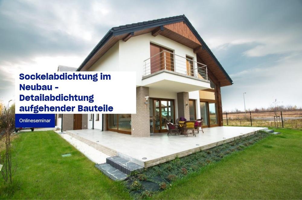 Sockelabdichtung im Neubau – Detailabdichtung aufgehender Bauteile (Webinar | Online)